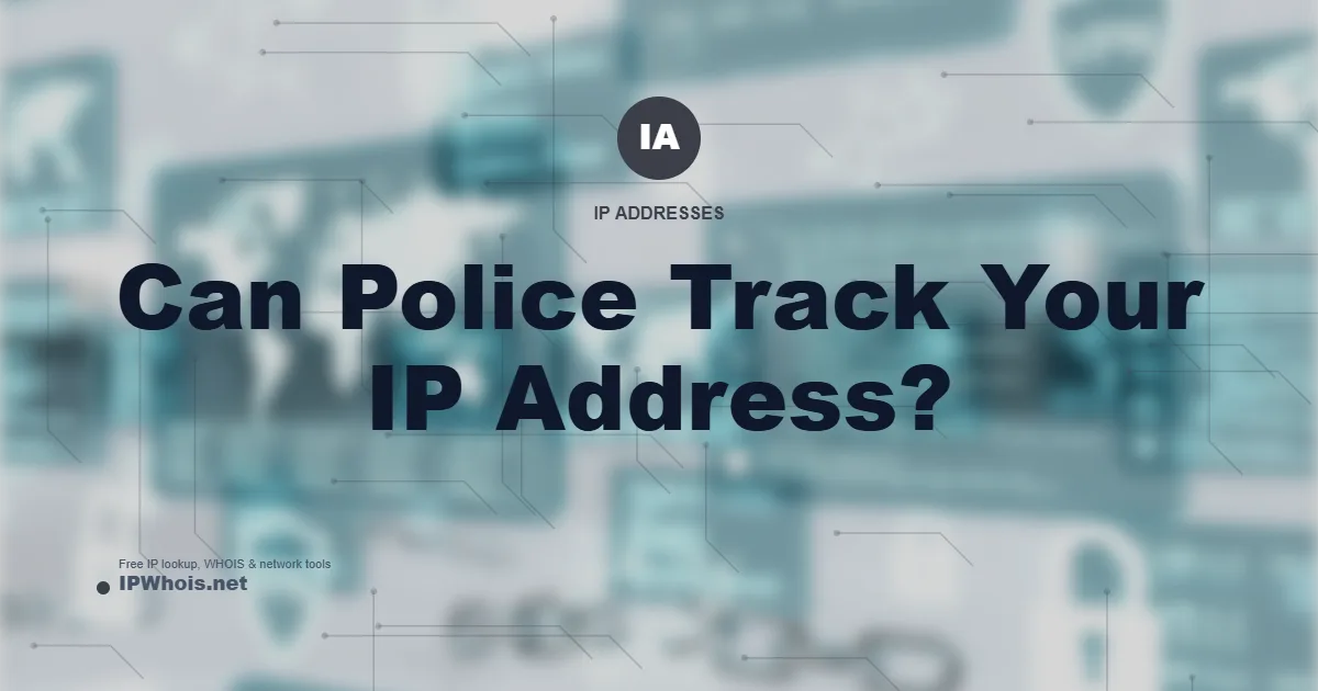 Can Police Track Your IP Address?