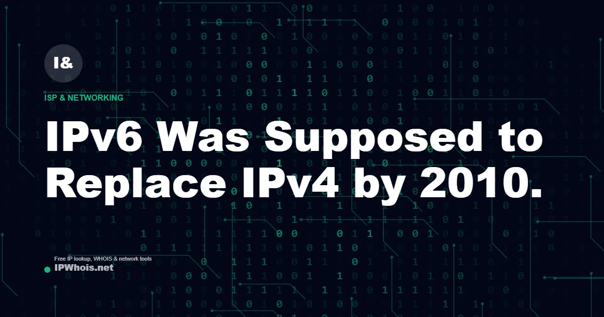 IPv6 Was Supposed to Replace IPv4 by 2010. Here's Why It Didn't.